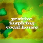 Yesitive inspiring vocal house cover image