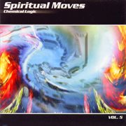 Spiritual moves vol. 5 - chemical logic cover image