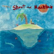 Shoot the mountain cover image