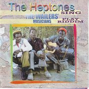 The Heptones Sing, the Wailers' Musicians Play Riddim The Heptones Sing, the Wailers' Musicians Play Riddim