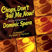 Chops, don't fail me now: the jazz arrangements of dominic spera cover image