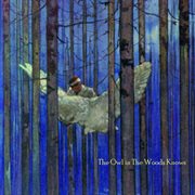 The owl in the woods knows cover image