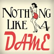 Nothing like a dame cover image
