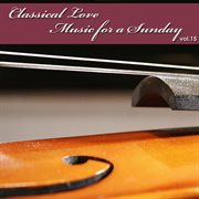 Classical love - music for a sunday vol 15 cover image