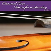 Classical love - music for a sunday vol 16 cover image