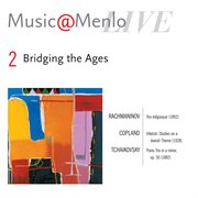 Music@menlo: bridging the ages: disc 2: rachmaninov: trio elegiaque - copland: vitebsk: studies on a cover image