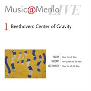 Music@menlo 2005 beethoven: center of gravity - haydn: piano trio - mozart: horn quintet - beethoven cover image