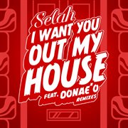 I want you out my house - remixes cover image