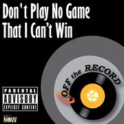 Don't play no game that i can't win cover image