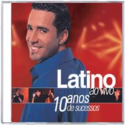 Latino - ao vivo 10 anos de sucessos cover image