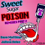 Sweet sugar poison- the remixes part 2 cover image