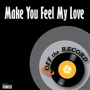 Make you feel my love cover image