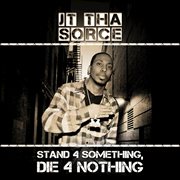 Stand 4 something, die 4 nothing cover image