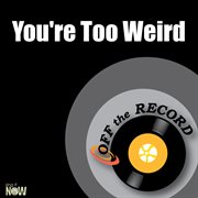 You're too weird cover image