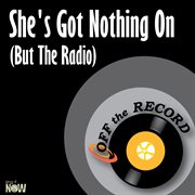 She's got nothing on (but the radio) cover image