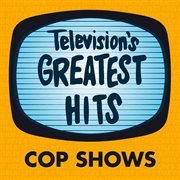 Television's greatest hits - cop shows : Cop Shows cover image
