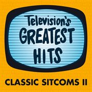Television's greatest hits - classic sitcoms ii : Classic Sitcoms II cover image