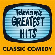Television's greatest hits - classic comedy : Classic Comedy cover image