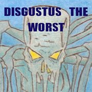 Disgustus the worst cover image