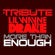 More than enough: best of lil wayne & drake tribute cover image