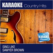 The karaoke channel - sing like sawyer brown cover image