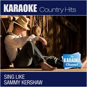 The karaoke channel - sing like sammy kershaw cover image