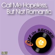 Call me hopeless, but not romantic cover image