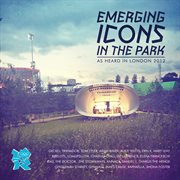 Emerging icons in the park: as heard in london 2012 cover image