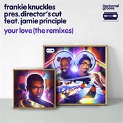Your love (the remixes) [frankie knuckles pres. director's cut feat. jamie principle] cover image
