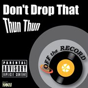 Don't drop that thun thun - single cover image