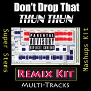 Don't drop that thun thun (remix kit) cover image