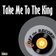 Take me to the king cover image