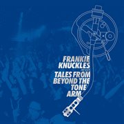 Frankie knuckles pres. tales from beyond the tone arm cover image