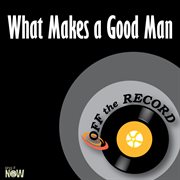 What makes a good man - single cover image