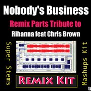 Nobody's business (remix parts tribute to rihanna feat. chris brown) cover image
