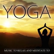 Yoga - music to relax and meditate to cover image