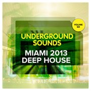 Miami 2013 deep house - underground sounds, vol. 6 cover image