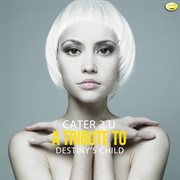 Cater 2 u (a tribute to destiny's child) cover image