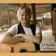 Mark heyes & friends: 13 shades of blues cover image