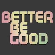 Better be good (to me) cover image
