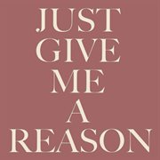 Just give me a reason cover image