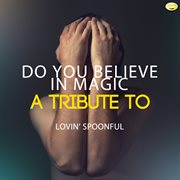 Do you believe in magic - a tribute to lovin' spoonful cover image