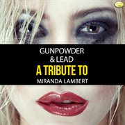 Gunpowder & lead - a tribute to miranda lambert cover image