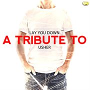 Lay you down - a tribute to usher cover image