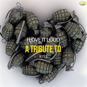I love it loud - a tribute to kiss cover image