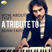 How about that - a tribute to adam faith cover image