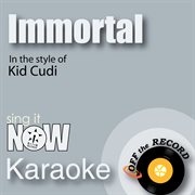 Immortal (in the style of kid cudi) [karaoke version] cover image