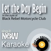 Let the day begin (in the style of black rebel motorcycle club) [karaoke version] cover image