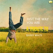 Just the way you are - a tribute to barry white cover image
