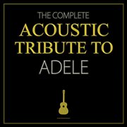The complete acoustic tribute to adele cover image